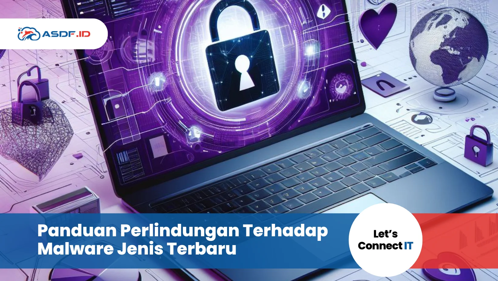 Panduan Perlindungan Terhadap Malware Jenis Terbaru