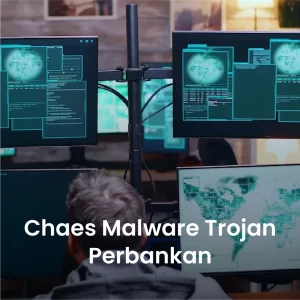 Chaes: Malware Trojan Perbankan