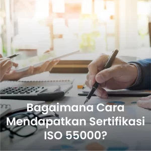 Bagaimana Cara Mendapatkan Sertifikasi ISO 55000?