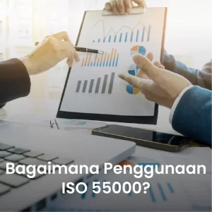 Bagaimana Penggunaan ISO 55000 Pada Perusahaan?