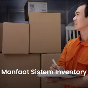 Manfaat Sistem Inventory Bagi Perusahaan
