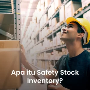 Apa Itu Safety Stock Inventory?