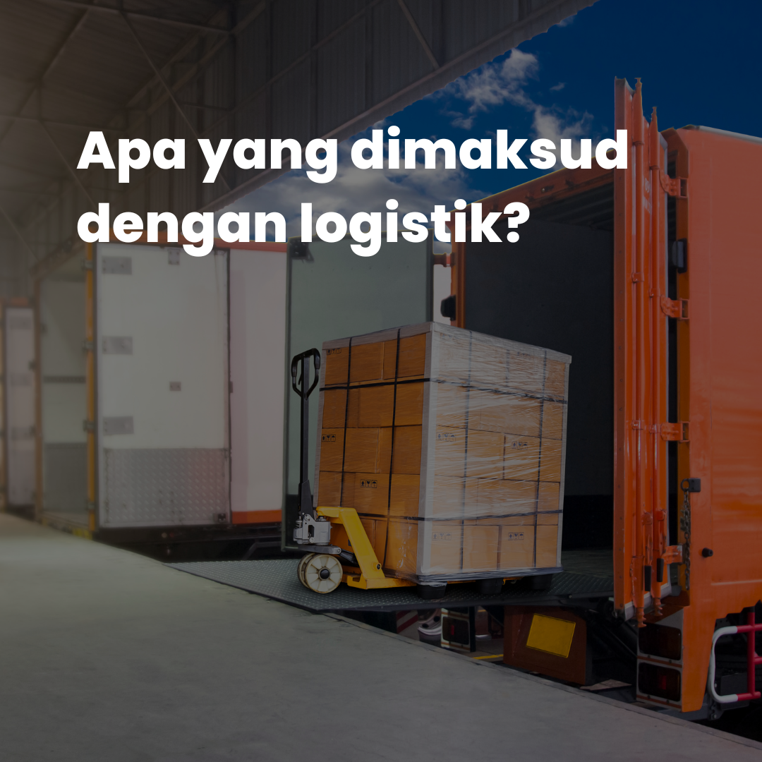 Apa yang dimaksud dengan logistik?