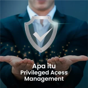 Pengertian privileged access management (PAM)?