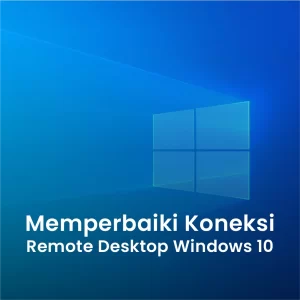 Memperbaiki Koneksi Remote Desktop Windows 10 yang Bermasalah