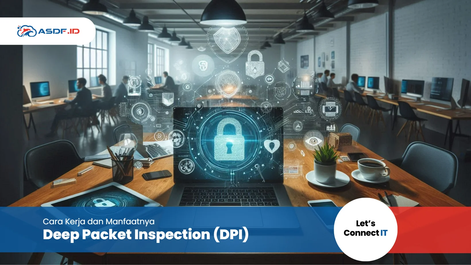 Deep Packet Inspection (DPI): Cara Kerja dan Manfaatnya